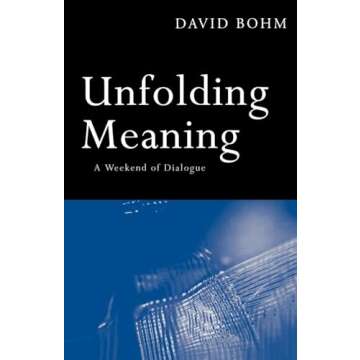 Unfolding Meaning: A Weekend of Dialogue with David Bohm