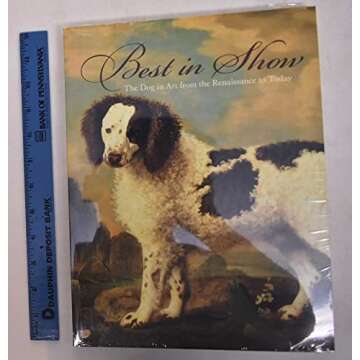 Best in Show: The Dog in Art from the Renaissance to Today - A Celebration of Canine Creativity and ...