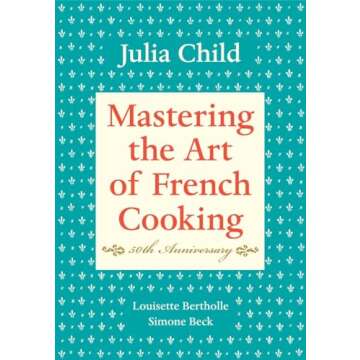 Mastering the Art of French Cooking, Volume I: 50th Anniversary Edition: A Cookbook