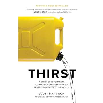 Thirst: A Story of Redemption, Compassion, and a Mission to Bring Clean Water to the World