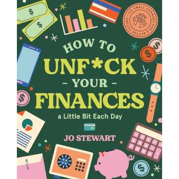 How to Unf*ck Your Finances a Little Bit Each Day: 100 Small Changes for a Better Future