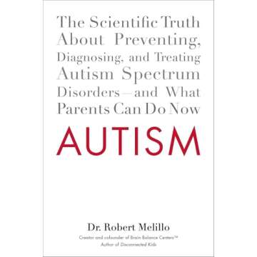 Autism: The Scientific Truth About Preventing, Diagnosing, and Treating Autism Spectrum Disorders--a...