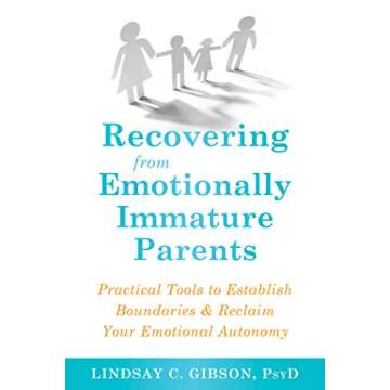 Recovering from Emotionally Immature Parents: Practical Tools to Establish Boundaries and Reclaim Yo...