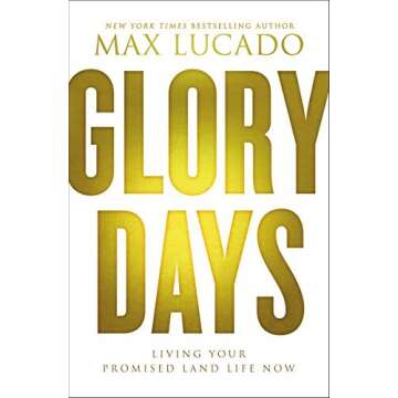 Glory Days: Living Your Promised Land Life Now by Max Lucado