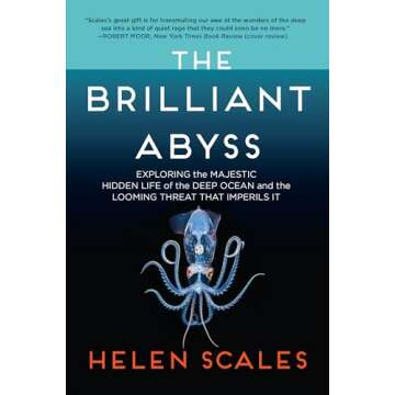 The Brilliant Abyss: Exploring the Majestic Hidden Life of the Deep Ocean, and the Looming Threat Th...