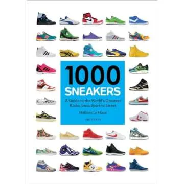 1000 Sneakers: A Guide to the World's Greatest Kicks, from Sport to Street