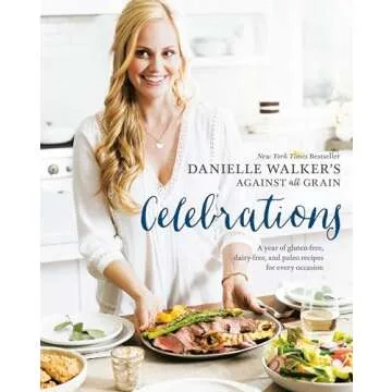 Danielle Walker's Against All Grain Celebrations: A Year of Gluten-Free, Dairy-Free, and Paleo Recip...