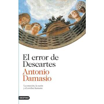 El error de Descartes: La emoción, la razón y el cerebro humano (Imago Mundi) (Spanish Edition)