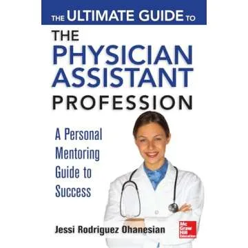 The Ultimate Guide to the Physician Assistant Profession: Your Comprehensive Resource for Success