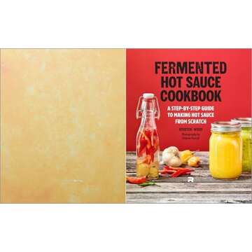 Fermented Hot Sauce Cookbook: A Step-by-Step Guide to Making Hot Sauce From Scratch