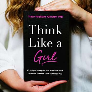 Think Like a Girl: 10 Unique Strengths of a Woman's Brain and How to Make Them Work for You