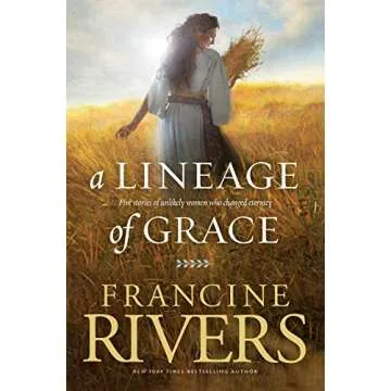 A Lineage of Grace: Biblical Stories of 5 Women in the Lineage of Jesus - Tamar, Rahab, Ruth, Bathsh...