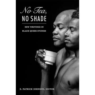 No Tea, No Shade: New Writings in Black Queer Studies