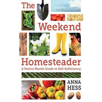 The Weekend Homesteader: A Year-Round Journey to Self-Sufficiency