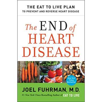 The End of Heart Disease: The Eat to Live Plan to Prevent and Reverse Heart Disease (Eat for Life)
