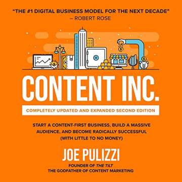 Content Inc.: Completely Updated and Expanded Second Edition: Start a Content-First Business, Build ...