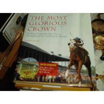 The Most Glorious Crown: The Story of America's Triple Crown Thoroughbreds from Sir Barton to Affirm...