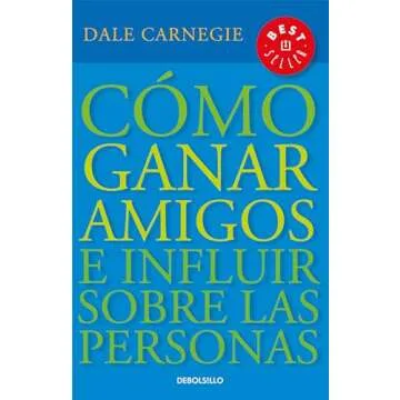 Cómo ganar amigos e influir sobre las personas / How to Win Friends & Influence People - Spanish Ed...