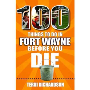 100 Things to Do in Fort Wayne Before You Die