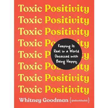 Toxic Positivity: Keeping It Real in a World Obsessed with Being Happy