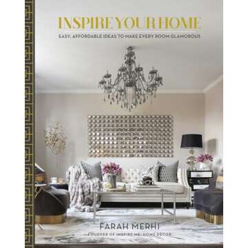 Inspire Your Home: Easy Affordable Ideas to Make Every Room Glamorous