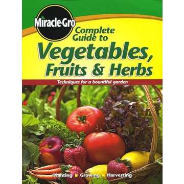 Complete Guide to Vegetables Fruits and Herbs