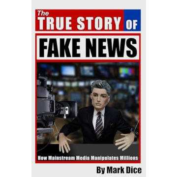 The True Story of Fake News: How Mainstream Media Manipulates Millions