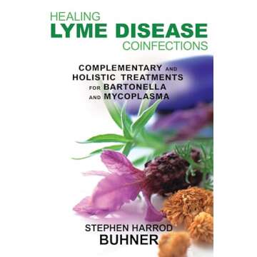 Healing Lyme Disease Coinfections: Complementary and Holistic Treatments for Bartonella and Mycoplas...