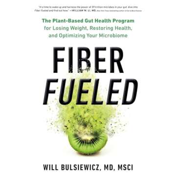 Fiber Fueled: The Plant-Based Gut Health Program for Losing Weight, Restoring Your Health, and Optim...