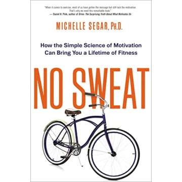 No Sweat: How the Simple Science of Motivation Can Bring You a Lifetime of Fitness