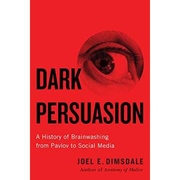 Dark Persuasion: A History of Brainwashing from Pavlov to Social Media