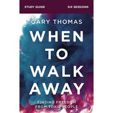 When to Walk Away Bible Study Guide: Finding Freedom from Toxic People
