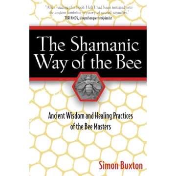 The Shamanic Way of the Bee: Ancient Wisdom and Healing Practices of the Bee Masters