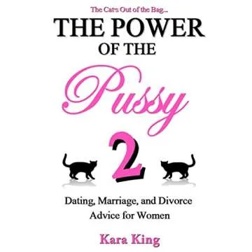 The Power of the Pussy Part Two - Empowering Dating and Relationship Guide for Women
