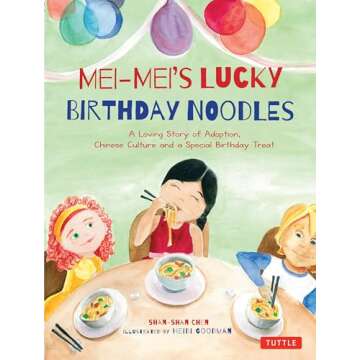 Mei-Mei's Lucky Birthday Noodles: A Loving Story of Adoption, Chinese Culture and a Special Birthday...