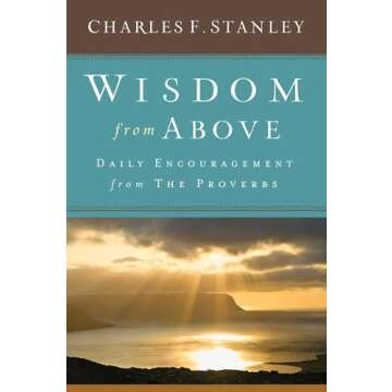 Wisdom from Above: Daily Encouragement from the Proverbs