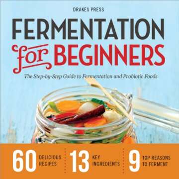Fermentation for Beginners: The Step-by-Step Guide to Fermentation and Probiotic Foods