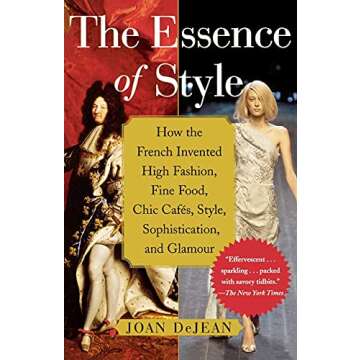 The Essence of Style: How the French Invented High Fashion, Fine Food, Chic Cafes, Style, Sophistica...