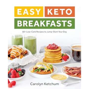Easy Keto Breakfasts: 60+ Low-Carb Recipes to Jump-Start Your Day