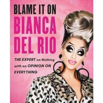 Blame It On Bianca Del Rio: The Expert On Nothing With An Opinion On Everything