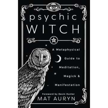 Psychic Witch: A Metaphysical Guide to Meditation, Magick & Manifestation (Mat Auryn's Psychic Witch...