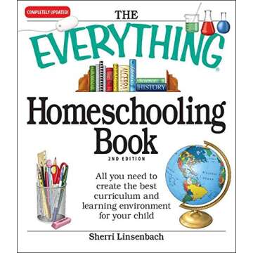 The Everything Homeschooling Book: All you need to create the best curriculum and learning environme...