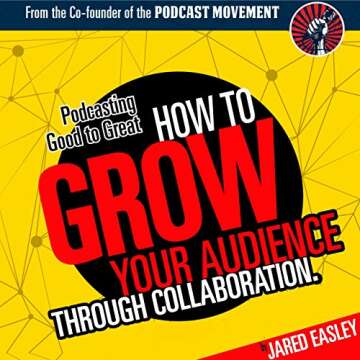 Podcasting Good to Great: How to Grow Your Audience through Collaboration