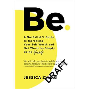 Be: A No-Bullsh*t Guide to Increasing Your Self Worth and Net Worth by Simply Being Yourself