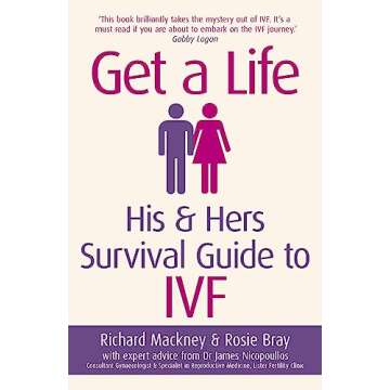 Get A Life: His & Hers Survival Guide to IVF – Your Essentials for Navigating the IVF Journey