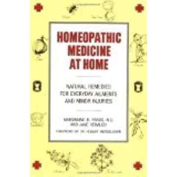 Homeopathic Medicine At Home: Natural Remedies for Everyday Ailments and Minor Injuries