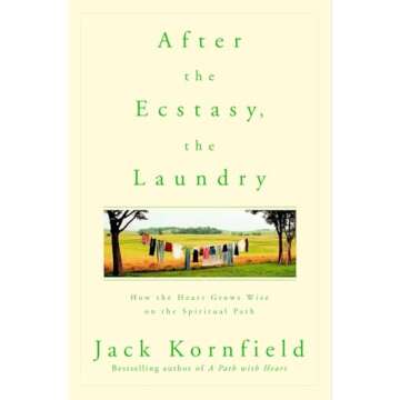 After the Ecstasy, the Laundry: How the Heart Grows Wise on the Spiritual Path