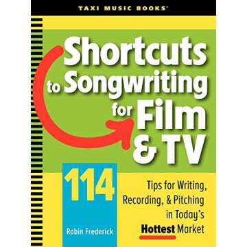 Shortcuts to Songwriting for Film & TV: 114 Tips for Writing, Recording, & Pitching in Today's Hotte...