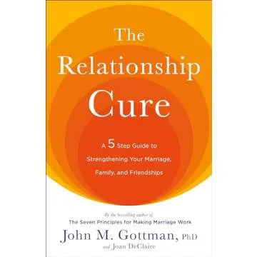 The Relationship Cure: A 5 Step Guide to Strengthening Your Marriage, Family, and Friendships