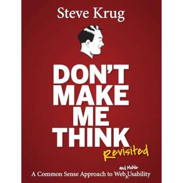 Don't Make Me Think, Revisited: A Common Sense Approach to Web Usability (3rd Edition) (Voices That ...
